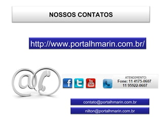 NOSSOS CONTATOS
http://www.portalhmarin.com.br/
contato@portalhmarin.com.br
nilton@portalhmarin.com.br
 