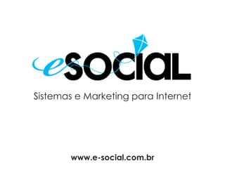 Sistemas e Marketing para Internet www.e-social.com.br 