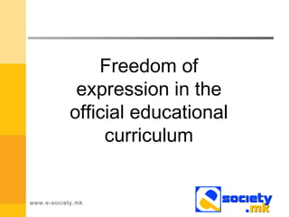 www.e-society.mk
Freedom of
expression in the
official educational
curriculum
 