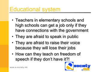 Educational system
• Teachers in elementary schools andTeachers in elementary schools and
high schools can get a job only ...