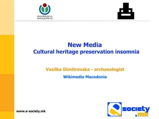 New Media   Cultural heritage preservation insomnia Vasilka Dimitrovska - archaeologist Wikimedia Macedonia 