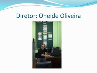 Diretor: Oneide Oliveira
 