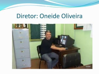 Diretor: Oneide Oliveira
 