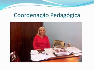 Coordenação Pedagógica
 