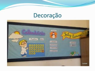 Decoração
 