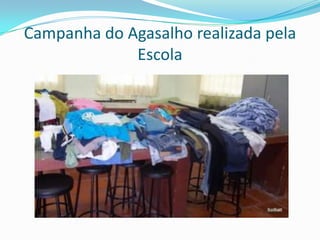 Campanha do Agasalho realizada pela
             Escola
 