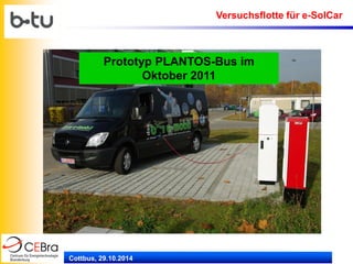 Cottbus, 29.10.2014 
Prototyp PLANTOS-Bus im Oktober 2011 
Versuchsflotte für e-SolCar  