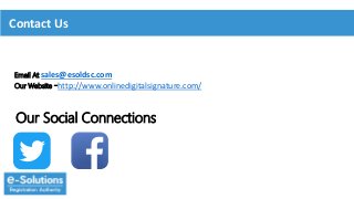 Contact Us
Our Social Connections
Email At sales@esoldsc.com
Our Website -http://www.onlinedigitalsignature.com/
 