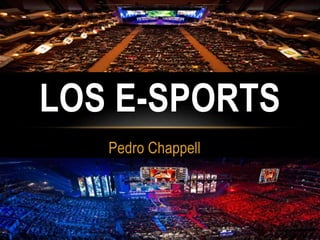 Pedro Chappell
LOS E-SPORTS
 