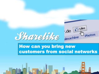 How can you bring new
customers from social networks
 
