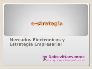 e-strategia Mercados Electronicos y Estrategia Empresarial by Dolcevittaeventos obra bajo licencia Creative Commons 