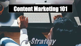 Content Marketing 101
 
