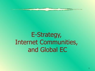E-Strategy,  Internet Communities,  and Global EC 