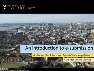 Click to edit Master title style
Blackboard Assignment
Tool
Nick Bunyan, Dan Robinson, Alex Spiers & Tunde
Varga Atkins
An introduction to e-submission
Nick Bunyan, Dan Roberts, Alex Spiers & Tunde Varga-Atkins
Centre for Lifelong Learning
 