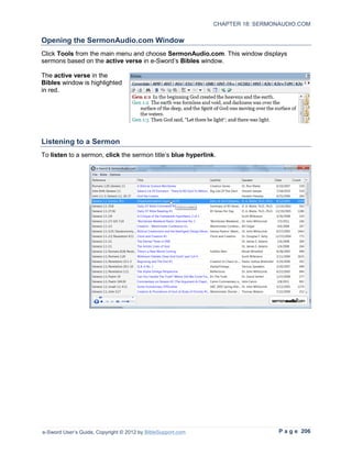 CHAPTER 18: SERMONAUDIO.COM

Opening the SermonAudio.com Window
Click Tools from the main menu and choose SermonAudio.com. This window displays
sermons based on the active verse in e-Sword’s Bibles window.

The active verse in the
Bibles window is highlighted
in red.




Listening to a Sermon
To listen to a sermon, click the sermon title’s blue hyperlink.




e-Sword User’s Guide, Copyright © 2012 by BibleSupport.com                      P a g e 206
 