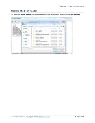CHAPTER 21: THE STEP READER

Opening The STEP Reader
To open the STEP Reader, click the Tools from the main menu and choose STEP Reader.




e-Sword User’s Guide, Copyright © 2012 by BibleSupport.com                    P a g e 220
 