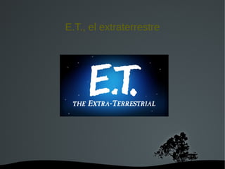   
E.T., el extraterrestre
 