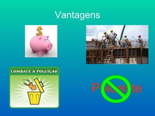 Vantagens




       Poluente
 