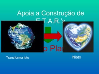 Apoia a Construção de
             E.T.A.R.’s



         Salva o Planeta
Transforma isto         Nisto
 