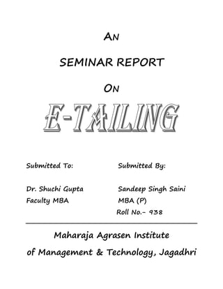 AN

         SEMINAR REPORT

                   ON




Submitted To:        Submitted By:


Dr. Shuchi Gupta     Sandeep Singh Saini
Faculty MBA          MBA (P)
                     Roll No.- 938


       Maharaja Agrasen Institute

of Management & Technology, Jagadhri
 