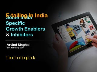 E-tailing in India
Some India
Specific
Growth Enablers
& Inhibitors
Arvind Singhal
27th February 2014

 