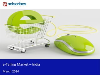 e-Tailing Market – India
March 2014
 