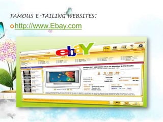 FAMOUS E-TAILING WEBSITES:

 http://www.Ebay.com
 