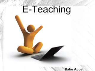 E-Teaching
Babu Appat
 