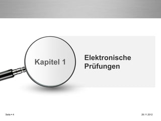 Elektronische
            Kapitel 1
                        Prüfungen




Seite  4                               26.11.2012
 