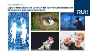 Digitale fachspezifische Lehre an der Ruhr-Universität Bochum
Strategie und praktische Umsetzung
© Roberto Schirdewahn
© Roberto Schirdewahn © RUB, Marquard
© BrianAJackson
1
 