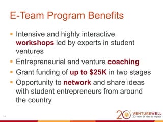Agenda
 VentureWell Overview
 The E-Team Program Overview
 Requirements & Application Process
16
 