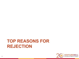 Top Reasons for Rejection
7. Not sustainable
7. Not scalable
8. No resulting E-Teams (for faculty grants)
9. No connection...