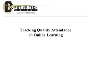 Tracking Quality Attendance  in Online Learning 