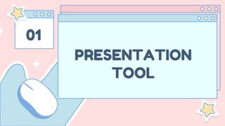01
PRESENTATION
TOOL
 