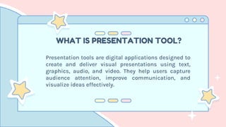 WHAT IS PRESENTATION TOOL?
Presentation tools are digital applications designed to
create and deliver visual presentations using text,
graphics, audio, and video. They help users capture
audience attention, improve communication, and
visualize ideas effectively.
 
