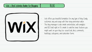 Wix – Best Website Builder for Blogging Blog
- Wix offers you beautiful templates for any type of blog. Easily
customize a...