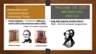 Module 1:
Information and
Communications
Technology Today
Periods of ICT:
MECHANICAL
PERIOD
 
