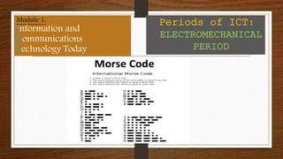 Module 1:
Information and
Communications
Technology Today
Periods of ICT:
ELECTROMECHANICAL
PERIOD
 
