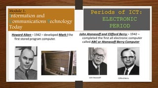 Module 1:
Information and
Communications Technology
Today
Periods of ICT:
ELECTRONIC
PERIOD
 
