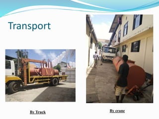 Transport
By Truck By crane
 