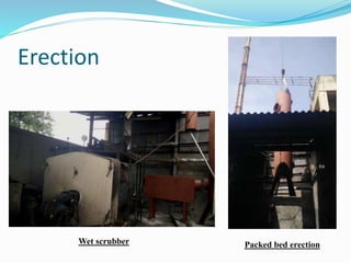 Erection
Wet scrubber Packed bed erection
 