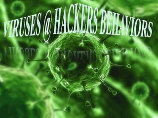 Viruses @ Hackers Behaviors 
