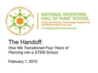 The Handoff:How We Transitioned Four Years of Planning into a STEM SchoolFebruary 1, 2010 