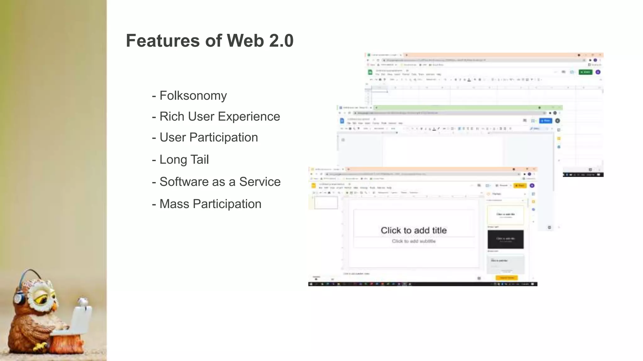 Features of Web 2.0
- Folksonomy
- Rich User Experience
- User Participation
- Long Tail
- Software as a Service
- Mass Participation
 