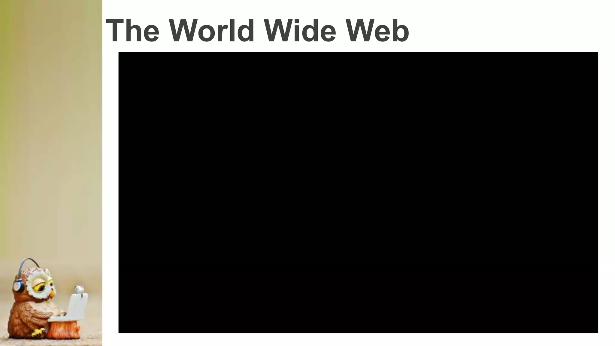 The World Wide Web
 