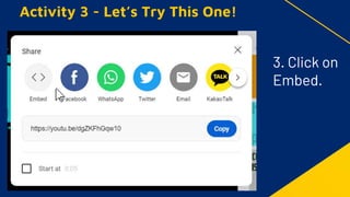 Activity 3 - Let’s Try This One!
3. Click on
Embed.
 
