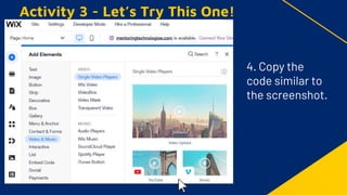 Activity 3 - Let’s Try This One!
4. Copy the
code similar to
the screenshot.
 