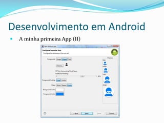 Desenvolvimento em Android
   A minha primeira App (II)
 