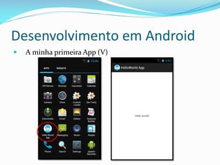 Desenvolvimento em Android
   A minha primeira App (V)
 