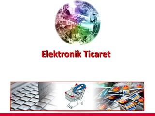 Elektronik TicaretElektronik Ticaret
 